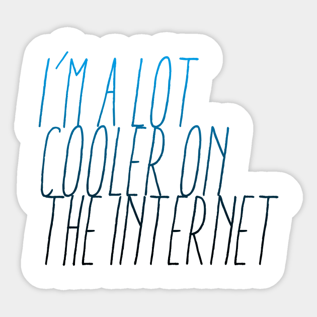 I'm A Lot Cooler One the Internet Sticker by EsotericExposal